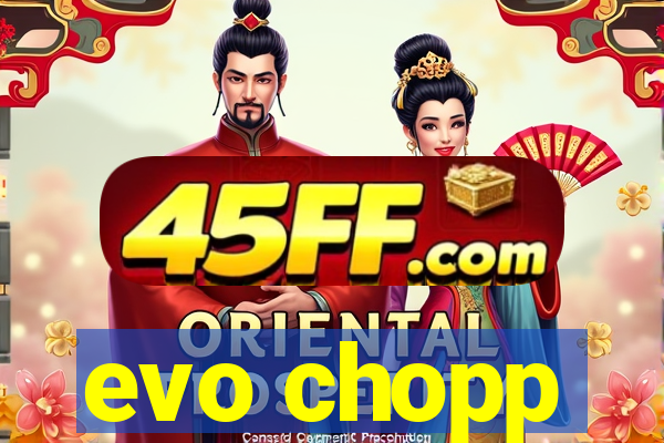 evo chopp
